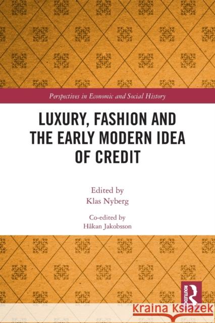 Luxury, Fashion and the Early Modern Idea of Credit Klas Nyberg H 9780367643874 Routledge