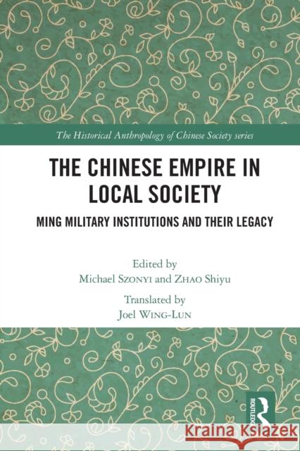 The Chinese Empire in Local Society: Ming Military Institutions and Their Legacies Szonyi, Michael 9780367643959