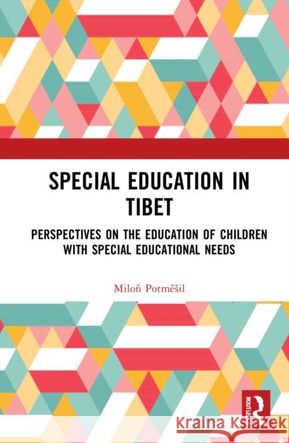Special Education in Tibet: Perspectives on the Education of Children with Special Educational Needs Miloň Potměsil Bu Qiong 9780367644055