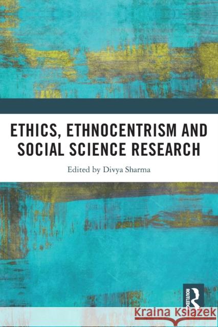 Ethics, Ethnocentrism and Social Science Research  9780367644475 Routledge
