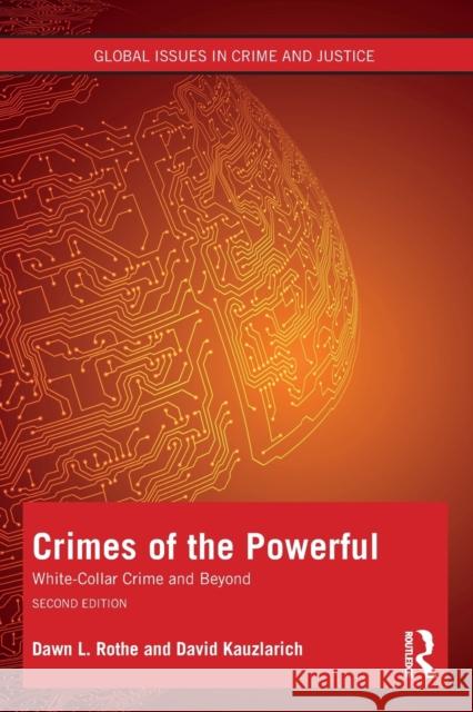 Crimes of the Powerful: White-Collar Crime and Beyond Dawn Rothe David Kauzlarich 9780367644598 Taylor & Francis Ltd