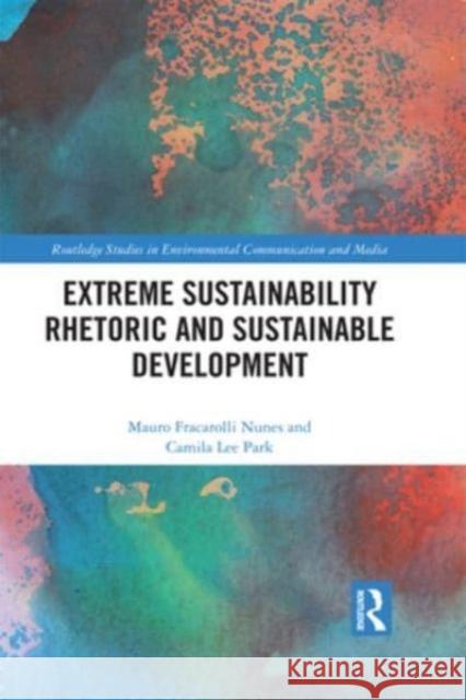 Extreme Sustainability Rhetoric and Sustainable Development Mauro Fracaroll Camila Le 9780367644796 Routledge