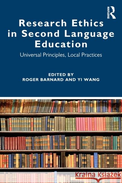 Research Ethics in Second Language Education: Universal Principles, Local Practices Roger Barnard Yi Wang 9780367644833