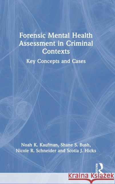 Forensic Mental Health Assessment in Criminal Contexts: Key Concepts and Cases Schneider, Nicole R. 9780367645083 Routledge