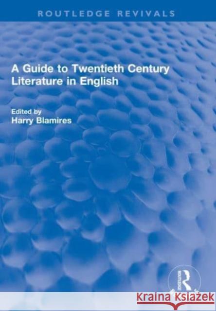 A Guide to Twentieth Century Literature in English Harry Blamires 9780367645144 Routledge