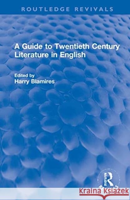 A Guide to Twentieth Century Literature in English Harry Blamire 9780367645168 Routledge