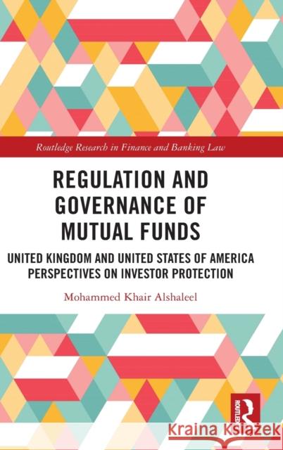 Regulation and Governance of Mutual Funds: United Kingdom and United States of America Perspectives on Investor Protection Mohammed Khai 9780367645175