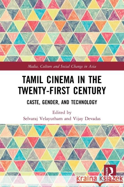 Tamil Cinema in the Twenty-First Century: Caste, Gender and Technology Velayutham, Selvaraj 9780367645366 Taylor & Francis Ltd
