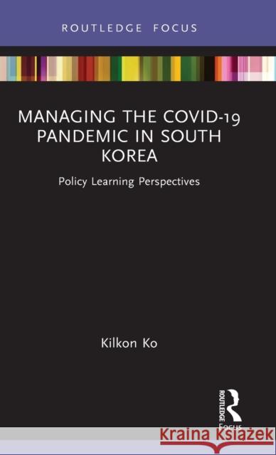 Managing the COVID-19 Pandemic in South Korea Kilkon (Seoul National University, South Korea) Ko 9780367645373 Taylor & Francis Ltd