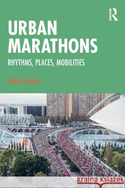 Urban Marathons: Rhythms, Places, Mobilities Jonas Larsen 9780367645519 Routledge