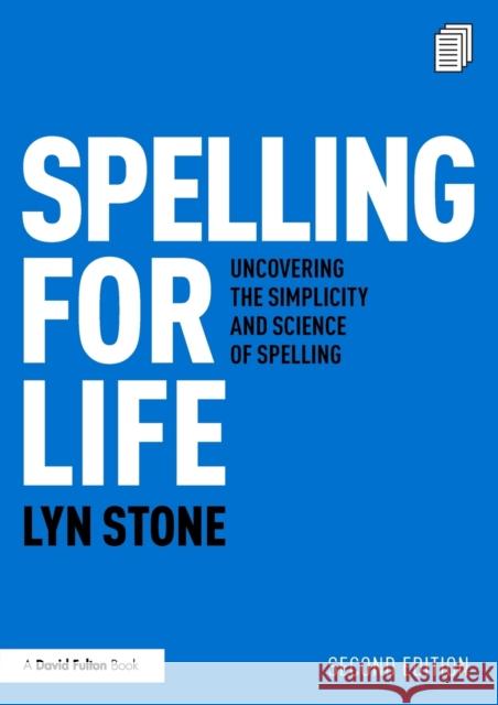 Spelling for Life: Uncovering the Simplicity and Science of Spelling Lyn Stone 9780367645694 Taylor & Francis Ltd