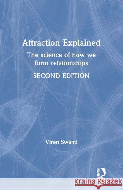 Attraction Explained: The Science of How We Form Relationships Viren Swami 9780367645793 Taylor & Francis Ltd
