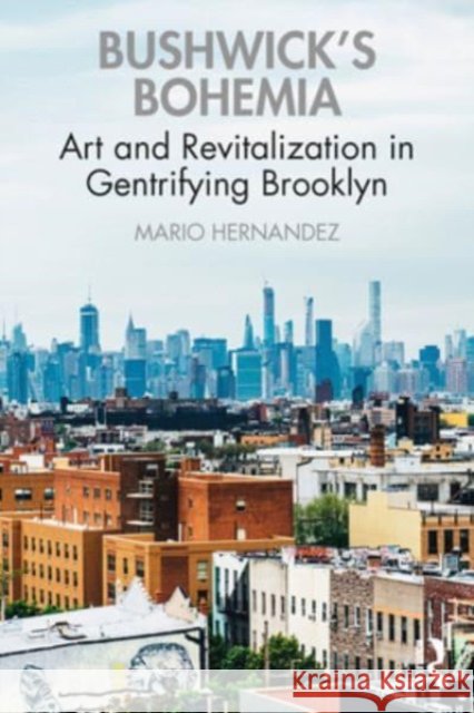 Bushwick's Bohemia Mario Hernandez 9780367645861 Taylor & Francis Ltd