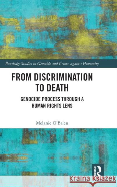 From Discrimination to Death: Genocide Process Through a Human Rights Lens O'Brien, Melanie 9780367645977