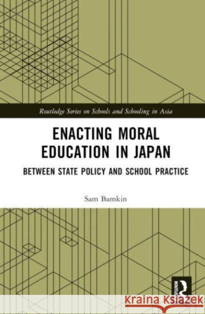 Enacting Moral Education in Japan Sam (University of Tokyo, Japan) Bamkin 9780367646141 Taylor & Francis Ltd