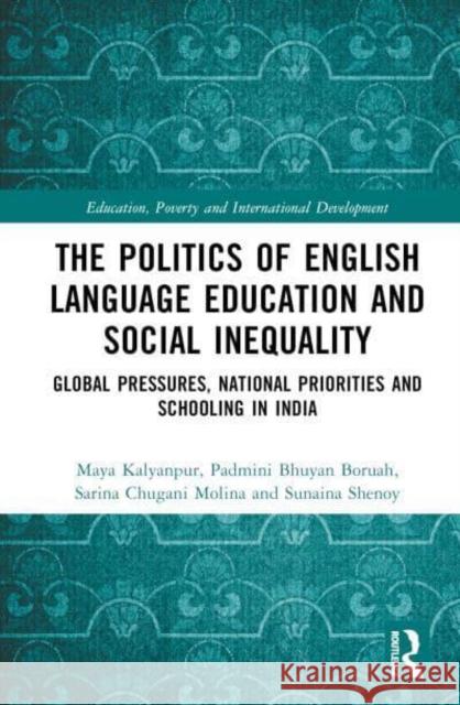 The Politics of English Language Education and Social Inequality: Global Pressures, National Priorities and Schooling in India Kalyanpur, Maya 9780367646165 Taylor & Francis Ltd