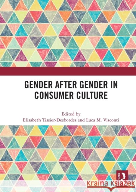 Gender After Gender in Consumer Culture Elisabeth Tissier-Desbordes Luca M 9780367646219 Routledge