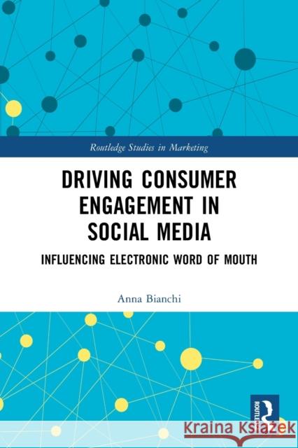 Driving Consumer Engagement in Social Media: Influencing Electronic Word of Mouth Bianchi, Anna 9780367646226 Taylor & Francis Ltd