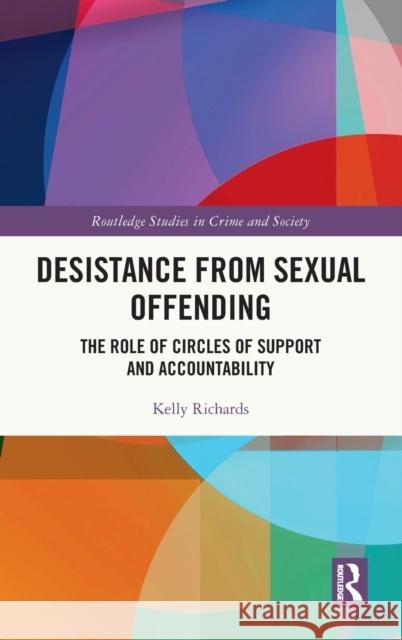 Desistance from Sexual Offending: The Role of Circles of Support and Accountability Kelly Richards 9780367646240 Routledge