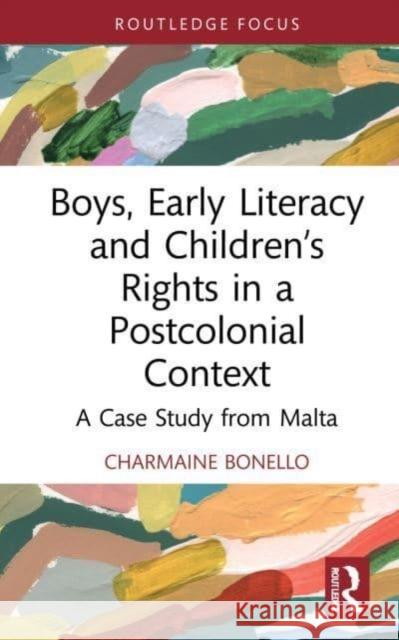 Boys, Early Literacy and Children's Rights in a Postcolonial Context Charmaine (University of Malta) Bonello 9780367646271 Taylor & Francis Ltd