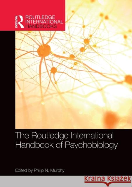 The Routledge International Handbook of Psychobiology Philip N. Murphy (Edge Hill University,    9780367646318 