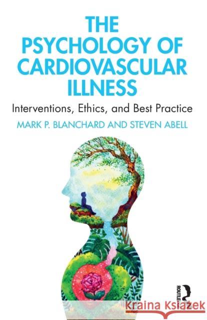 The Psychology of Cardiovascular Illness: Interventions, Ethics, and Best Practice Blanchard, Mark P. 9780367646387 Taylor & Francis Ltd