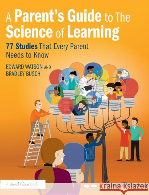 A Parent's Guide to The Science of Learning: 77 Studies That Every Parent Needs to Know Watson, Edward 9780367646615