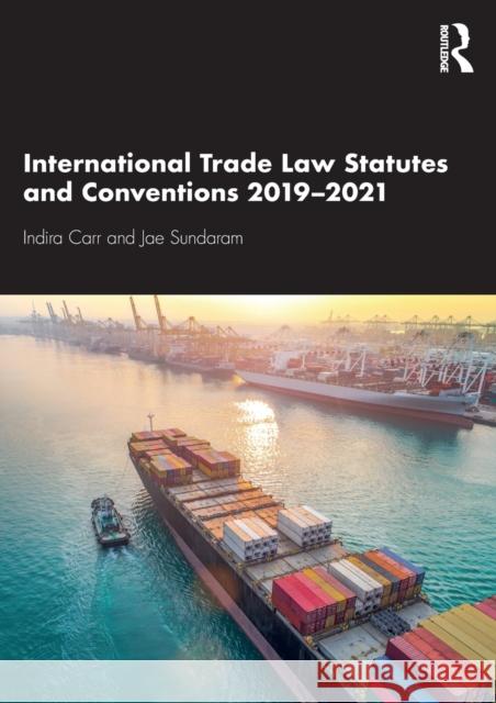 International Trade Law Statutes and Conventions 2019-2021 Indira Carr Jae Sundaram 9780367646622 Routledge