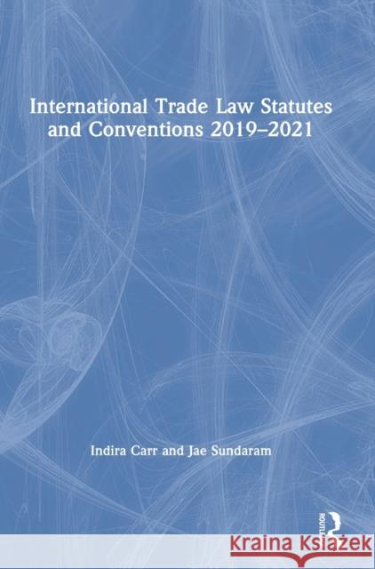 International Trade Law Statutes and Conventions 2019-2021 Indira Carr Jae Sundaram 9780367646639 Routledge