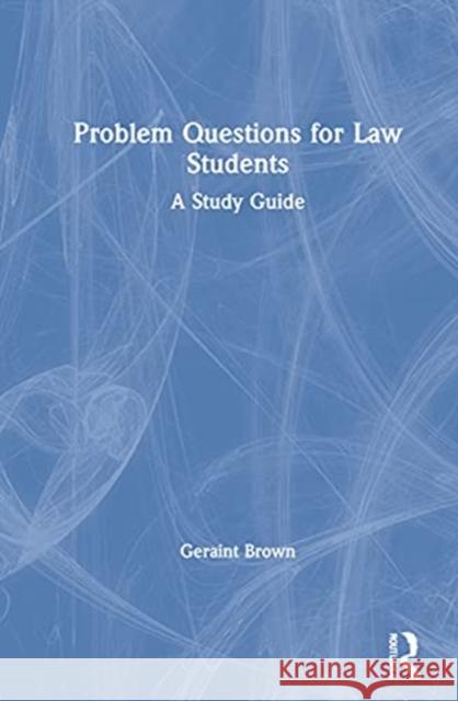 Problem Questions for Law Students: A Study Guide Geraint Brown 9780367646714 Routledge