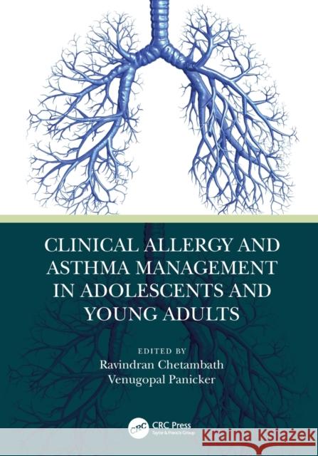 Clinical Allergy and Asthma Management in Adolescents and Young Adults Ravindran Chetambath Venugopal Panicker 9780367646783
