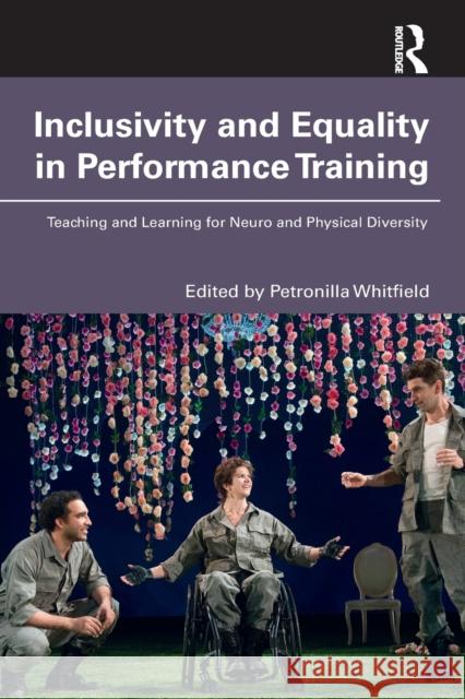 Inclusivity and Equality in Performance Training: Teaching and Learning for Neuro and Physical Diversity Petronilla Whitfield 9780367646806 Routledge