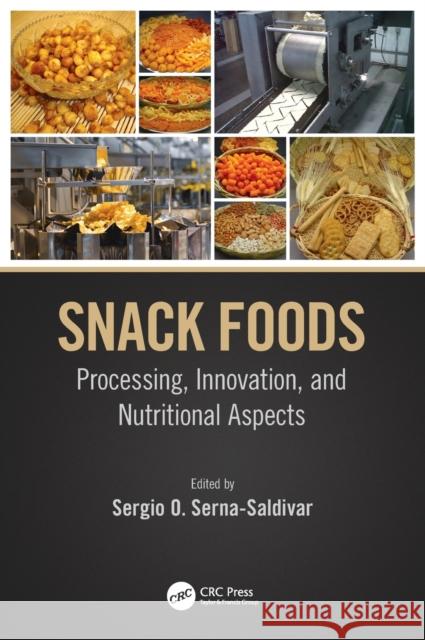 Snack Foods: Processing, Innovation, and Nutritional Aspects Serna-Saldivar, Sergio O. 9780367646875