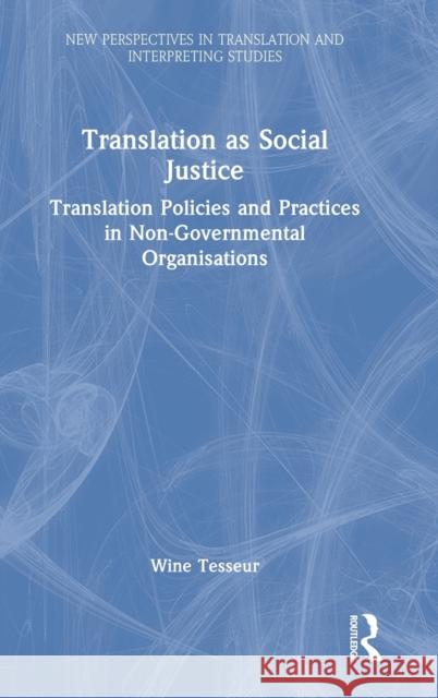 Translation as Social Justice: Translation Policies and Practices in Non-Governmental Organisations Tesseur, Wine 9780367646882 Routledge