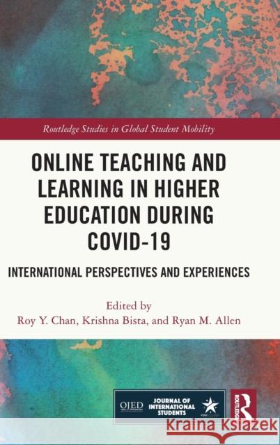Online Teaching and Learning in Higher Education During Covid-19: International Perspectives and Experiences Roy Y. Chan Krishna Bista Ryan M. Allen 9780367647155 Routledge
