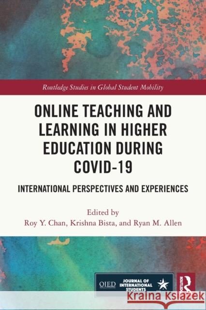 Online Teaching and Learning in Higher Education during COVID-19: International Perspectives and Experiences Krishna Bista Roy Chan Ryan Allen 9780367647179 Routledge