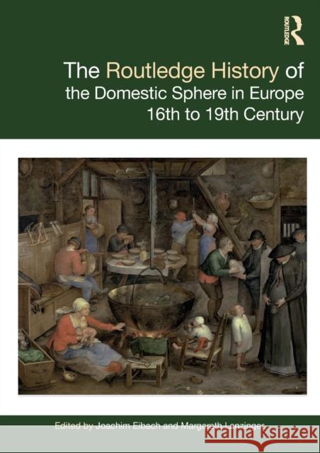 The Routledge History of the Domestic Sphere in Europe: 16th to 19th Century Eibach, Joachim 9780367647193 Taylor & Francis Ltd