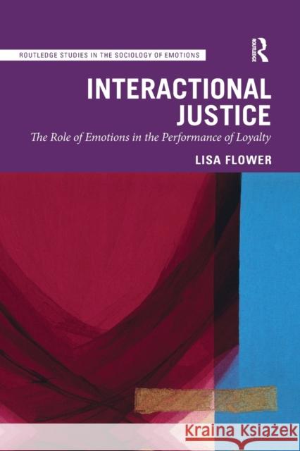 Interactional Justice: The Role of Emotions in the Performance of Loyalty Lisa Flower 9780367647216 Routledge