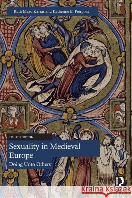 Sexuality in Medieval Europe: Doing Unto Others Ruth Maz Katherine E. Pierpont 9780367647278