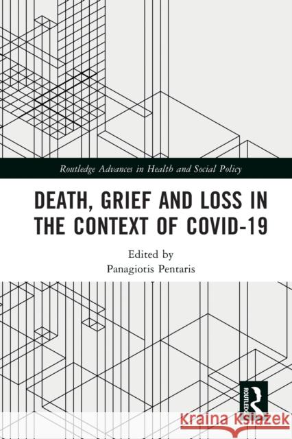 Death, Grief and Loss in the Context of COVID-19 Panagiotis Pentaris 9780367647391 Routledge