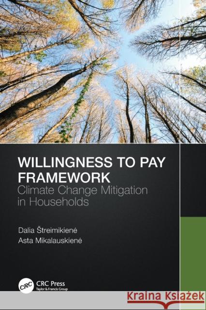 Willingness to Pay Framework: Climate Change Mitigation in Households Dalia Streimikiene Asta Mikalauskiene 9780367647681