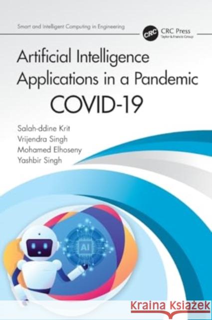 Artificial Intelligence Applications in a Pandemic: Covid-19 Salah-Ddine Krit Vrijendra Singh Mohamed Elhoseny 9780367647742 CRC Press