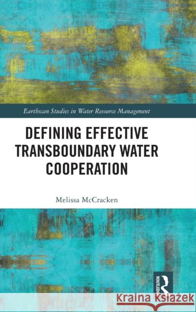 Defining Effective Transboundary Water Cooperation Melissa McCracken 9780367647803