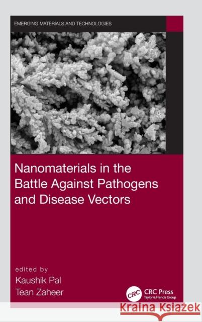 Nanomaterials in the Battle Against Pathogens and Disease Vectors Kaushik Pal Tean Zaheer 9780367647810 CRC Press