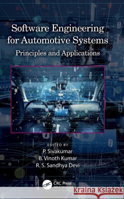 Software Engineering for Automotive Systems: Principles and Applications Sivakumar, P. 9780367647858