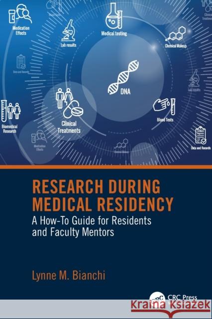 Research During Medical Residency: A How to Guide for Residents and Faculty Mentors Bianchi, Lynne 9780367648305