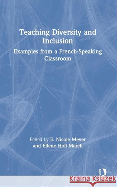 Teaching Diversity and Inclusion: Examples from a French-Speaking Classroom E. Nicole Meyer Eilene Hoft-March 9780367648329 Routledge