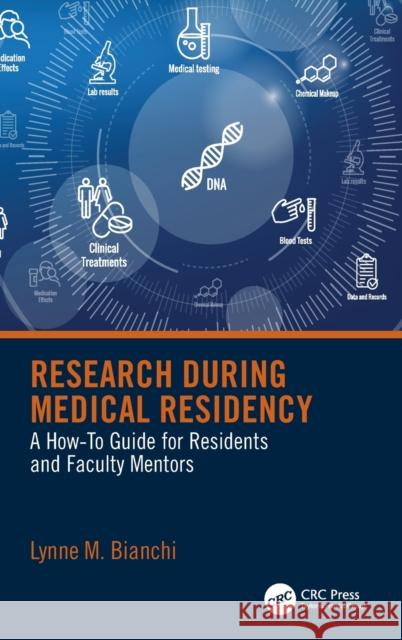 Research During Medical Residency: A How to Guide for Residents and Faculty Mentors Bianchi, Lynne M. 9780367648336