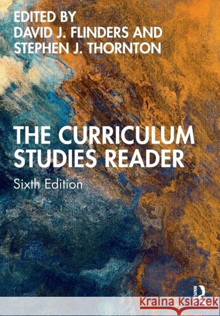 The Curriculum Studies Reader David J. Flinders Stephen J. Thornton 9780367648398 Routledge