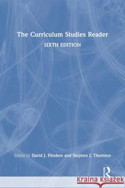 The Curriculum Studies Reader David J. Flinders Stephen J. Thornton 9780367648411